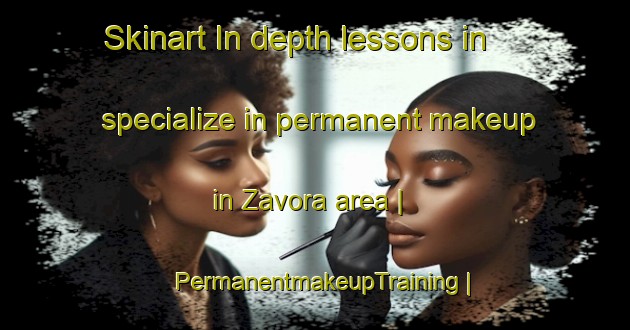 Skinart In-depth lessons in specialize in permanent makeup in Zavora area | PermanentmakeupTraining | PermanentmakeupClasses | SkinartTraining-Mozambique